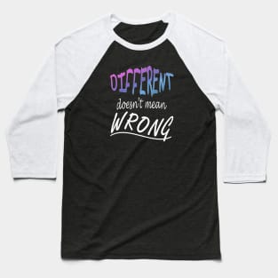 Different Doesnt Mean Wrong Baseball T-Shirt